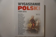 Wygaszanie Polski 1989-2015 Adam Bujak, Andrzej Nowak, Antoni Macierewicz