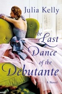 The Last Dance of the Debutante Kelly Julia