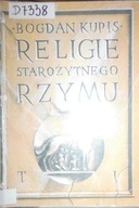 Religie starożytnego Rzymu. T. 1 - Bogdan. Kupis