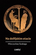 Na delfijskim etacie - Mieczysław Szabaga