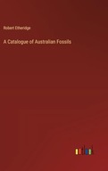 A Catalogue of Australian Fossils Etheridge, Robert