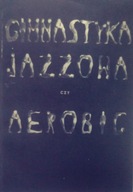 Gimnastyka jazzowa czy areobic - Olga Kuźmińska