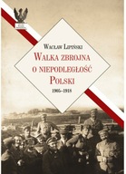 Lipiński Walka zbrojna o niepodległość Polski