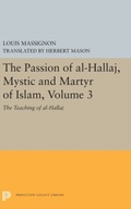 The Passion of Al-Hallaj, Mystic and Martyr of