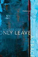 Only Leave a Trace: Meditations Epp Roger