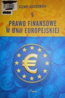 Prawo finansowe w Unii Europejskiej - Kosikowski