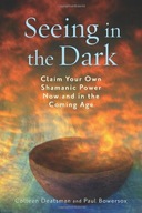 Seeing in the Dark: Claim Your Own Shamanic Power