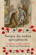 Święty do zadań specjalnych Codzienny modlitewnik do św. Antoniego Padewski