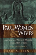 Paul, Women, and Wives - Marriage and Women`s