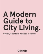 Grind: A Modern Guide to City Living: