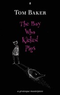 The Boy Who Kicked Pigs Baker Tom