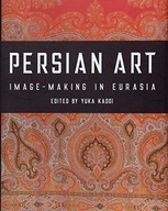 Persian Art: Image-Making in Eurasia Kadoi Yuka