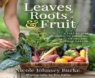 Leaves, Roots & Fruit: A Step-by-Step Guide to Planting an Organic