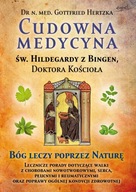 Cudowna medycyna Świętej Hildegardy z Bingen, Doktora Kościoła. Bóg leczy p