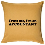 TRUST ME I'M AN ACCOUNTANT poduszka 50x50 prezent