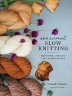 Seasonal Slow Knitting: Thoughtful Projects for a