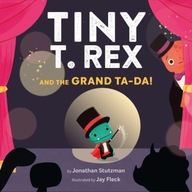 Tiny T. Rex and the Grand Ta-Da! Stutzman