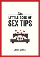 THE LITTLE BOOK OF SEX TIPS: TANTALIZING TIPS, TRICKS AND IDEAS TO SPICE UP