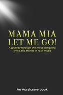 Mama Mia Let Me Go!: A journey through the most