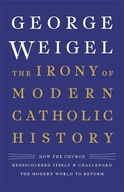 The Irony of Modern Catholic History: How the