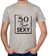 koszulka 50 LAT I CIĄGLE SEXY prezent