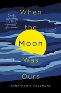 When the Moon Was Ours: A Novel McLemore