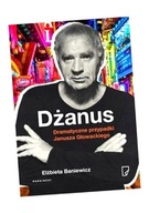 DŻANUS. DRAMATYCZNE PRZYPADKI JANUSZA GŁOWACKIEGO ELŻBIETA BANIEWICZ