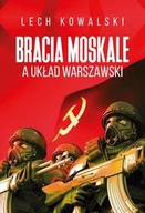 BRACIA MOSKALE A UKŁAD WARSZAWSKI - Lech Kowalski