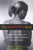 The Abortion Myth: Feminism, Morality, and the