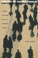 The Art of Taking a Walk: Flanerie, Literature,