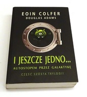 I jeszcze jedno... Douglas Adams, Eoin Colfer cd Autostopem przez galaktykę