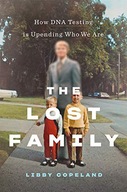 THE LOST FAMILY: HOW DNA TESTING IS UPENDING WHO WE ARE - Libby Copeland KS