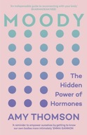 Moody: The Hidden Power of Hormones Thomson Amy
