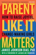 Parent Like It Matters: How to Raise Joyful,