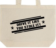 DRIVE IT LIKE YOU STOLE IT torba zakupy prezent