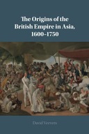THE ORIGINS OF THE BRITISH EMPIRE IN ASIA, 1600-1750 - David Veevers KSIĄŻK