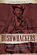 Bushwhackers: Guerrilla Warfare, Manhood, and the