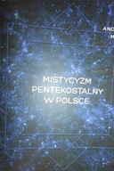 Mistycyzm pentekostalny w Polsce - A. Migda