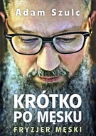 KRÓTKO PO MĘSKU - Adam Szulc [KSIĄŻKA]