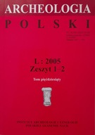 ARCHEOLOGIA POLSKI tom L Zeszyt 1-2