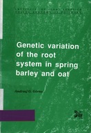 GENETIC VARIATION OF THE ROOT SYSTEM IN SPRING BARLEY AND OAT - A. GÓRNY