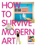 How to Survive Modern Art Hodge Susie