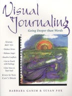 Visual Journaling : Going Deeper Than Words / Barbara (Barbara Ganim) Gani