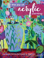 The Joy of Acrylic Painting: Expressive Painting