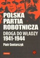Piotr Gontarczyk POLSKA PARTIA ROBOTNICZA Droga do władzy 1941-1944