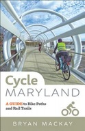 Cycle Maryland: A Guide to Bike Paths and Rail