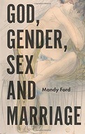 God, Gender, Sex and Marriage Ford Mandy
