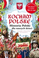 Kocham Polskę historia Polskę dla naszych