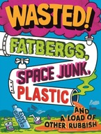 Wasted: Fatbergs, Space Junk, Plastic and a load