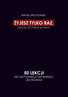 Żyjesz tylko raz. Obudź się. Jest później niż myślisz. 50 lekcji